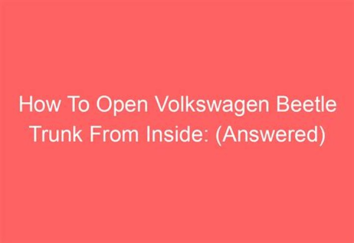 How to open trunk of volkswagen beetle